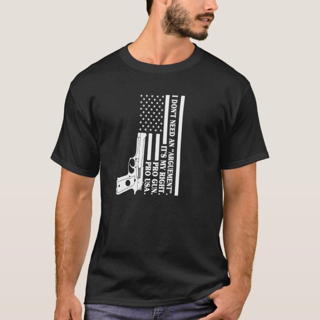 T-shirt Pro Gun Je n'ai pas besoin d'un argument C'est My  (Devant)