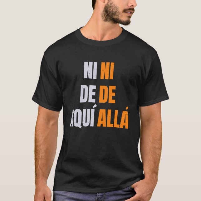 T-shirt pro immigration à de aqui ni de alla en espagnol (Devant)