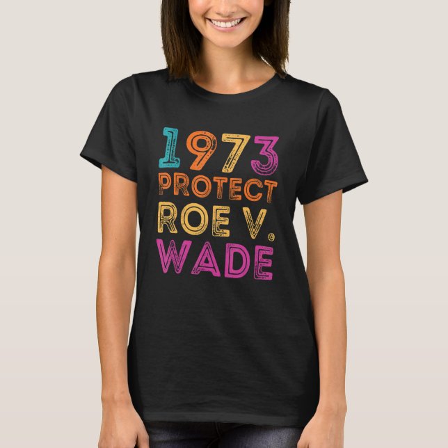 T-shirt Pro Roe 1973 Protect Roe vs Wade Pro Choice Rights (Devant)