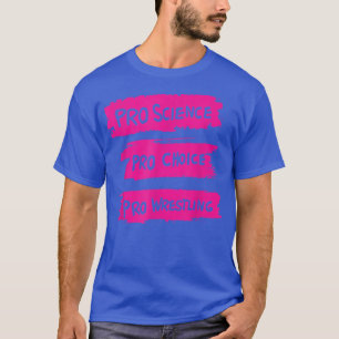 T-shirt Pro Science Pro Choice Pro Wrestling