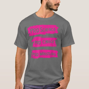 T-shirt Pro Science Pro Choice Pro Wrestling