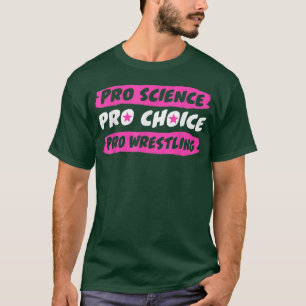 T-shirt Pro Science Pro Choice Pro Wrestling