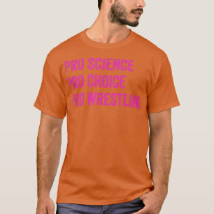 T-shirt Pro Science Pro Choice Pro Wrestling 1698