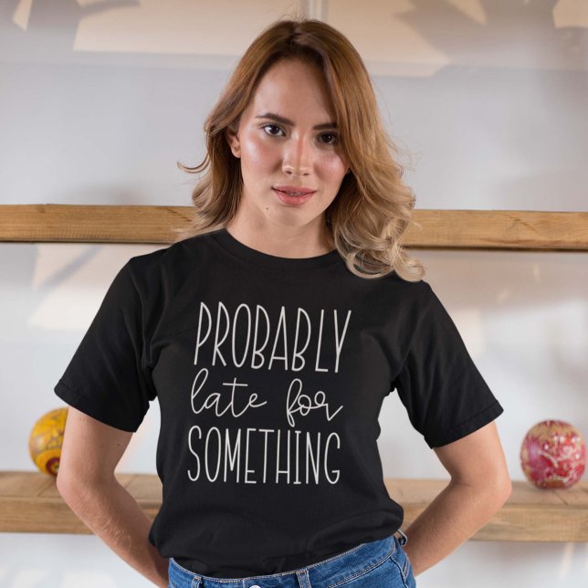 T-shirt Probablement En Retard Pour Quelque Chose (Créateur téléchargé)