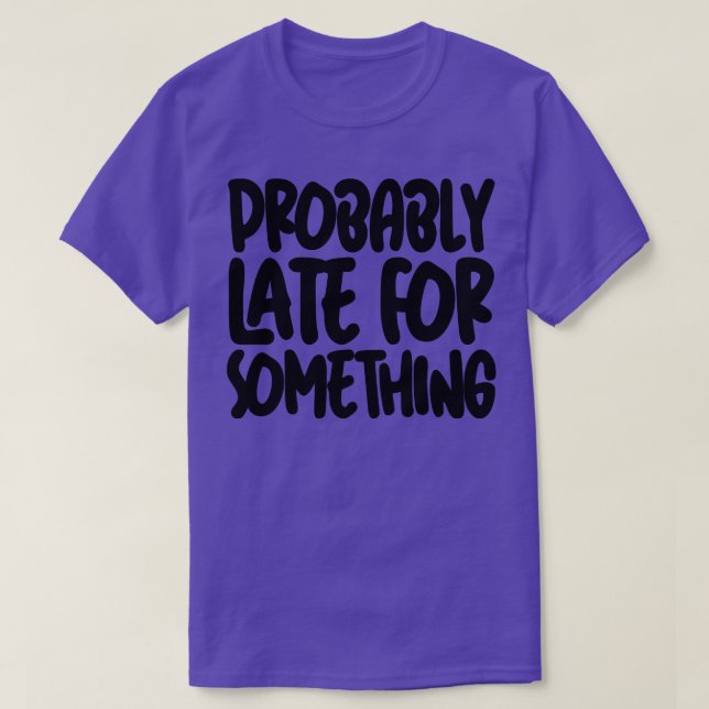 T-shirt Probablement En Retard Pour Quelque Chose 2 (Design devant)
