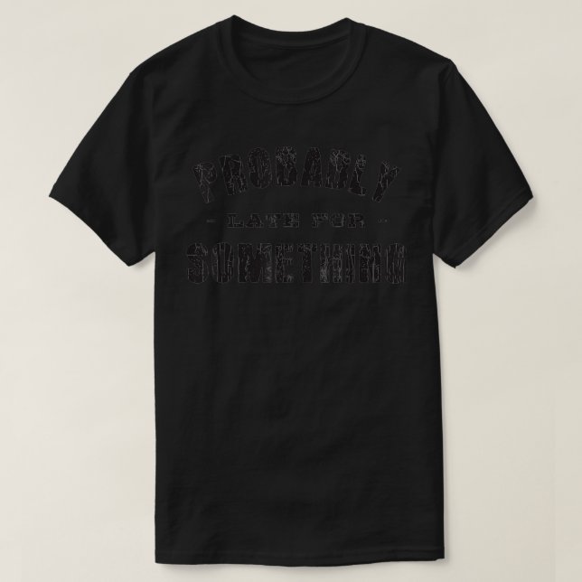 T-shirt Probably Late For Something Sarcastic Funny Gift (Design devant)