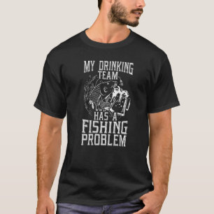 T-shirt Problème d'équipe de pêche buvant