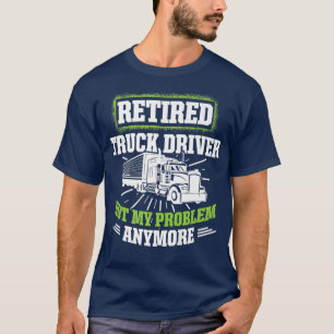 T-shirt Problème du conducteur de camion retraité Retraite