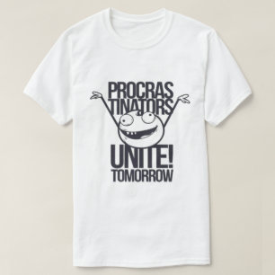 T-shirt Procras-Tinators Unissez-vous ! Demain