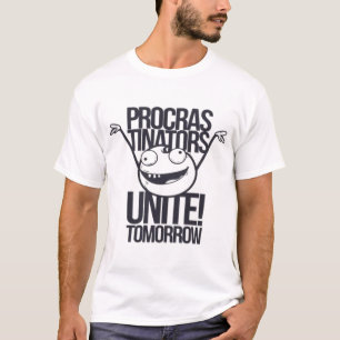 T-shirt Procras-Tinators Unissez-vous ! Demain