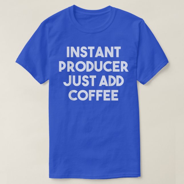 T-shirt Producteur instantané Ajoutez simplement du café   (Design devant)