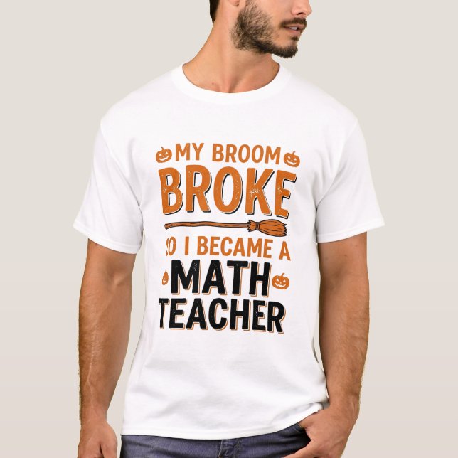T-shirt Prof de maths drôle Halloween Balai cassé Design_1 (Devant)