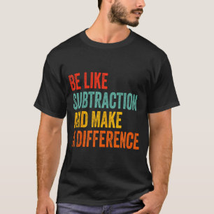 T-shirt Prof de maths drôle soit comme la soustraction et
