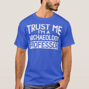 T-shirt Professeur D'Archéologie Faites-moi confiance M