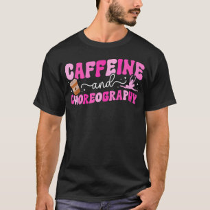 T-shirt Professeur de Danse Caféine et Chorégraphie Danse