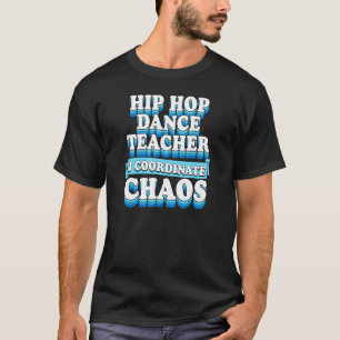 T-shirt Professeur de danse Hip Hop Je coordonne le chaos