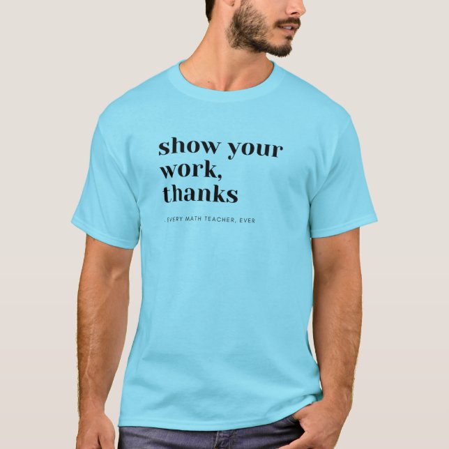 T-shirt Professeur de mathématiques montrez votre travail (Devant)