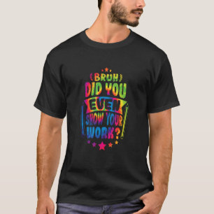 T-shirt Professeur De Maths Bruh Avez-Vous Même Montré Vot