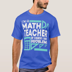 T-shirt Professeur De Maths Et Moi Avons Des Problèmes