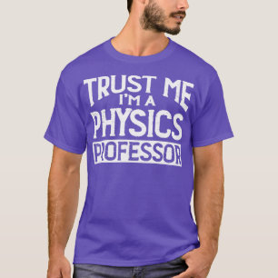 T-shirt Professeur de physique Faites-moi confiance Im