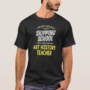 T-shirt Professeur d'histoire de l'art Design Sauter l'éc