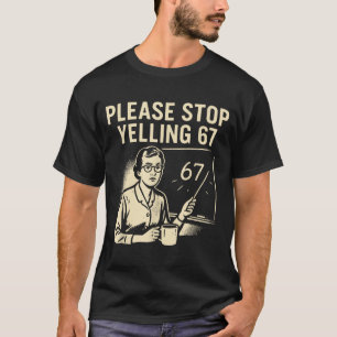 T-shirt Professeur drôle 67 Meme – S'il vous plaît arrêtez