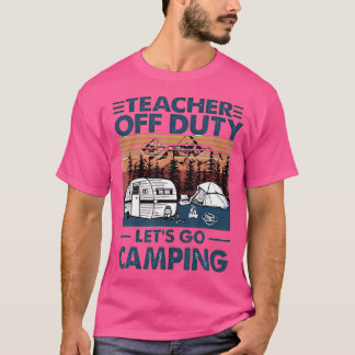 T-shirt Professeur hors service Lets Go Camping Funny Vint