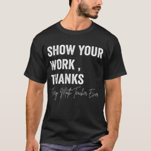 T-shirt Professeur Math Montrer Votre Travail Merci Equati