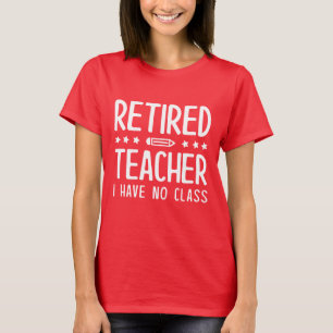 T-shirt Professeur Retraité Je N'Ai Pas De Classe