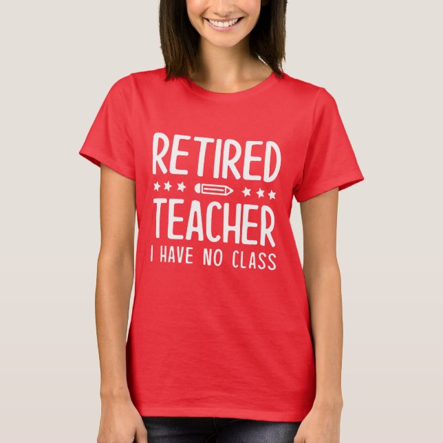 T-shirt Professeur Retraité Je N'Ai Pas De Classe (Devant)