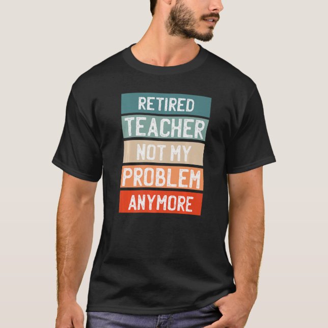 T-shirt Professeur Retraité Plus Mon Problème (Devant)