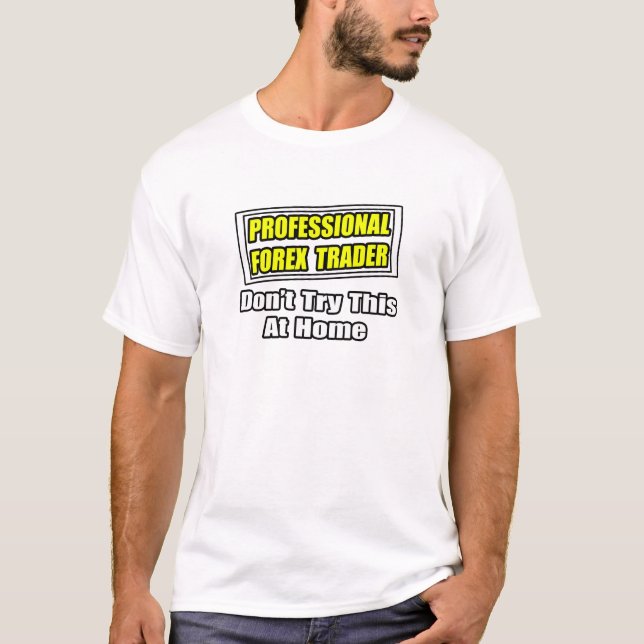 T-shirt Professionnel Forex Trader...Plaisanterie (Devant)