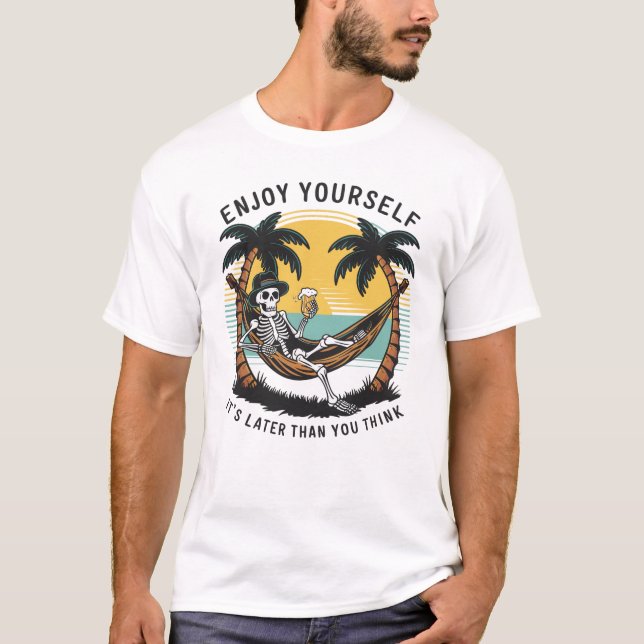 T-shirt Profite-toi, c'est plus tard que tu ne penses (Devant)