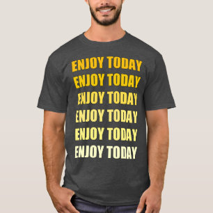 T-shirt Profitez Aujourd'Hui De La Meilleure Motivation Et