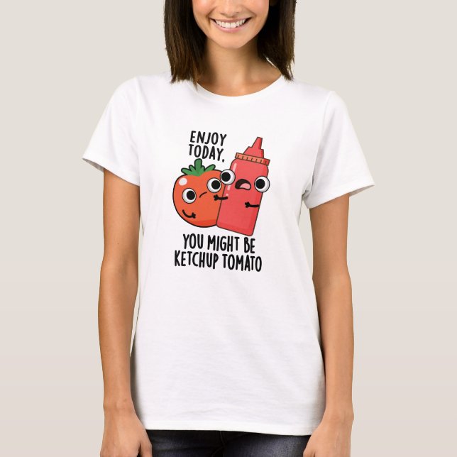 T-shirt Profitez aujourd'hui Ketchup Tomato amusant jeu de (Devant)