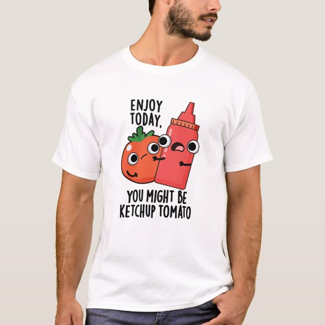 T-shirt Profitez aujourd'hui Ketchup Tomato amusant jeu de (Devant)