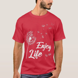 T-shirt Profitez de la vie Motivation Dandelion Dit Dandel