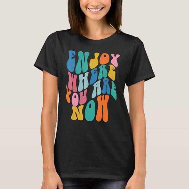 T-shirt Profitez De L'Emplacement Où Vous Êtes Maintenant  (Devant)