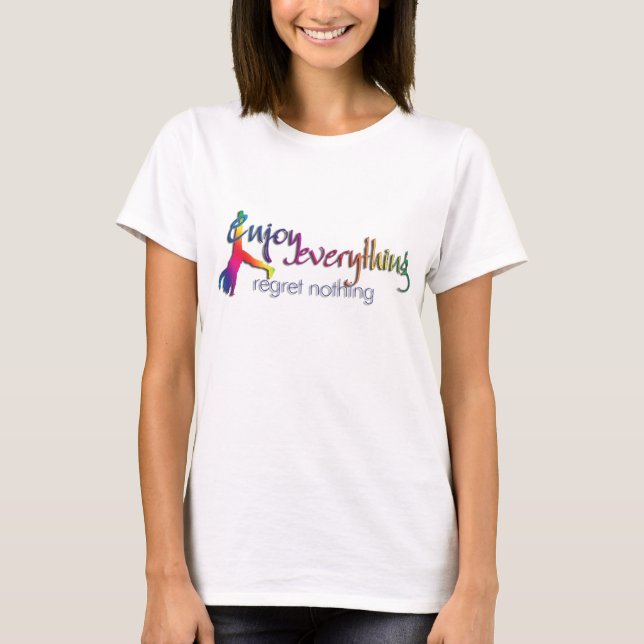 T-shirt Profitez de tout - ne regrettez rien! ! ! (Devant)