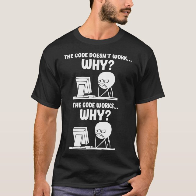 T-shirt Programmeur Le Code Ne Fonctionne Pas Pourquoi Le  (Devant)