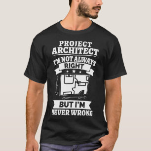 T-shirt Project Architect Je n'ai pas toujours raison, mai