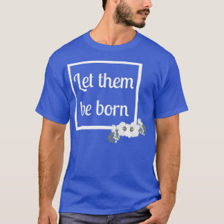 T-shirt ProLife Women Let Them Be Born Modern Floral