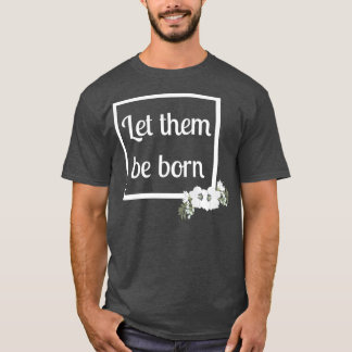 T-shirt ProLife Women Let Them Be Born Modern Floral