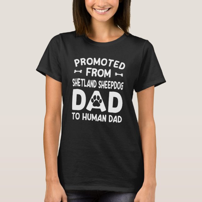 T-shirt Promoted From Shetland Sheepdog Dad To Human Dad (Devant)