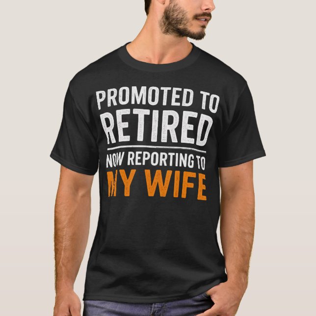 T-shirt Promoted Retired Funny Reporting To My Wife Retire (Devant)