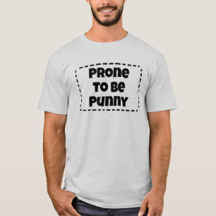 T-shirt Prone to be Punny Funny
