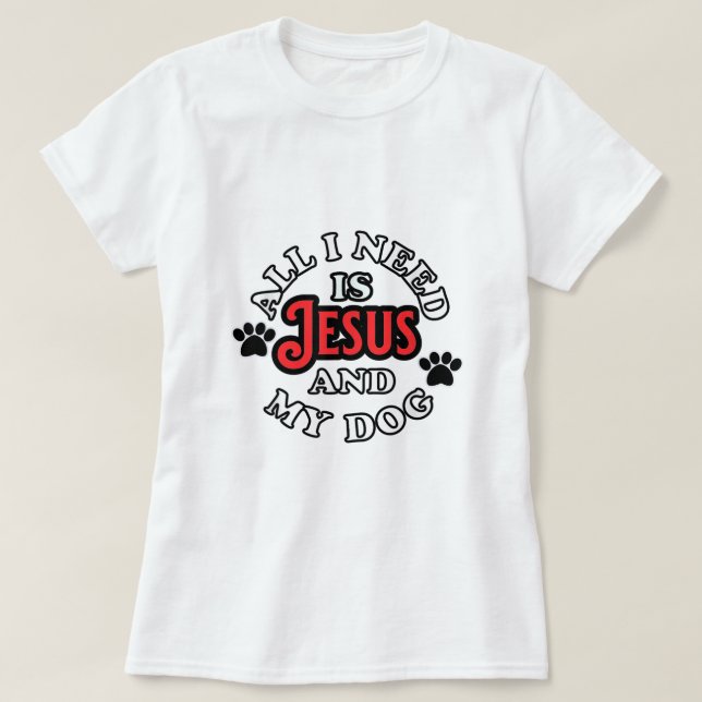 T-shirt Propriétaire de chien religieux Tout ce dont j'ai  (Design devant)