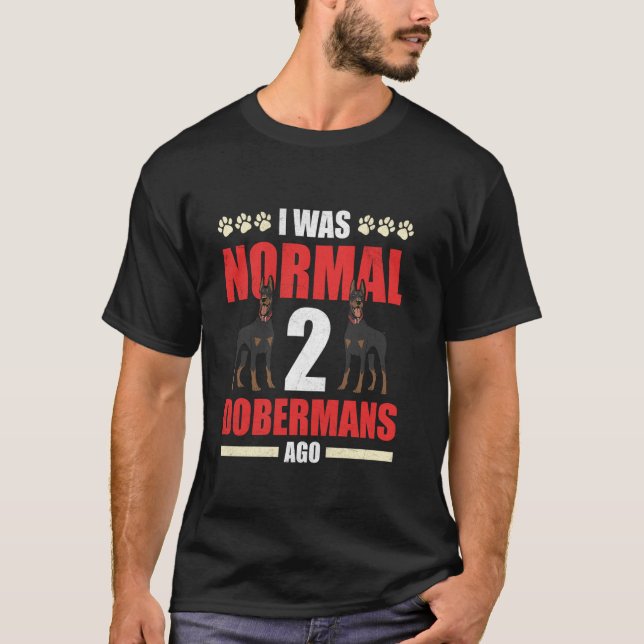 T-shirt Propriétaire de doberman ÉTAIT NORMAL AVANT 2 DOBE (Devant)