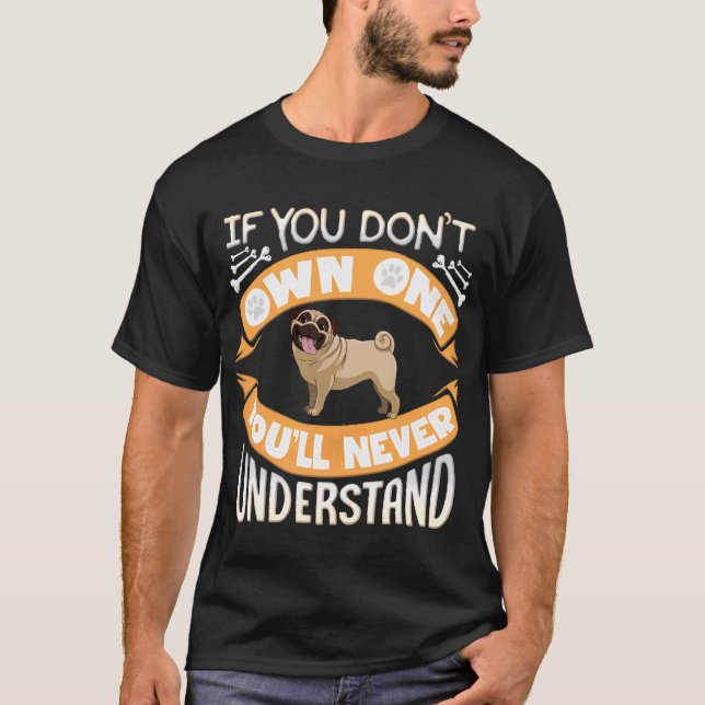 T-shirt Propriétaire de Pug - Si vous n'avez pas de Pug, v (Devant)