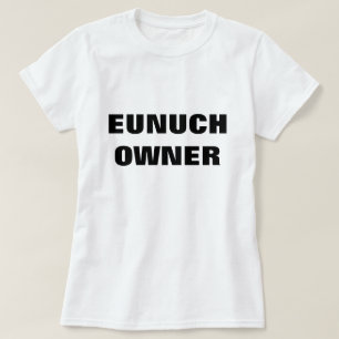 T-SHIRT PROPRIÉTAIRE D'EUNUQUE